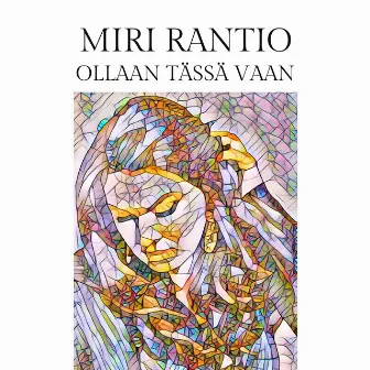 Ollaan tässä vaan by Miri Rantio