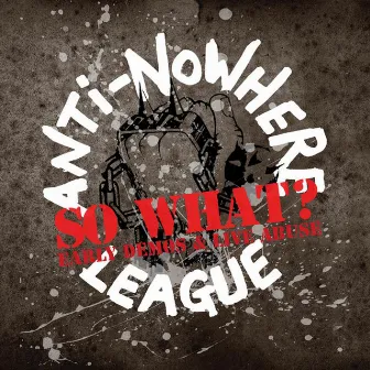 So What? Early Demos & Live Abuse by Anti-Nowhere League