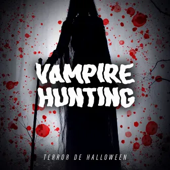 Vampire Hunting by The Halloween Singers