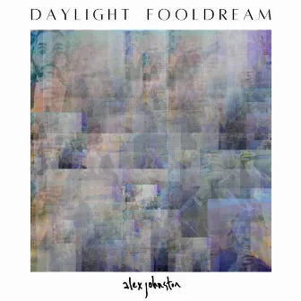 Daylight Fooldream by Alex Johnston