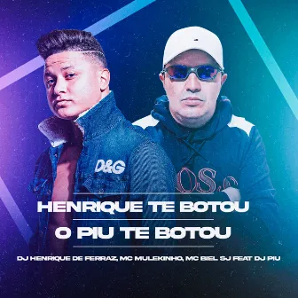 Henrique Te Botou, O Piu Te Botou by MC BIEL SJ