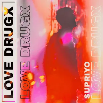 Love Drugx by Supriyo Pal