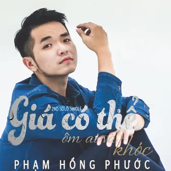 Giá Có Thể Ôm Ai Và Khóc by Phạm Hồng Phước