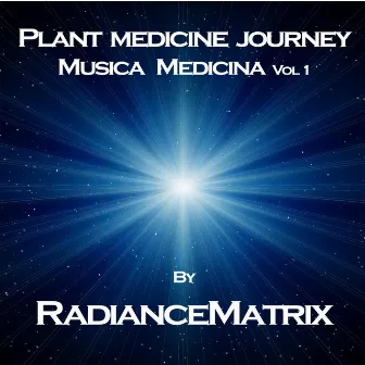 Plant Medicine Journey: Musica Medicina, Vol. 1 by Radiancematrix