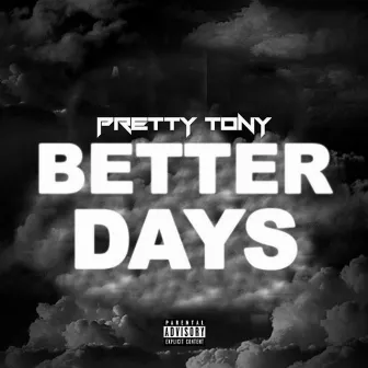 Better Days by Pretty Tony