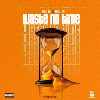 Waste No Time by King Tiu