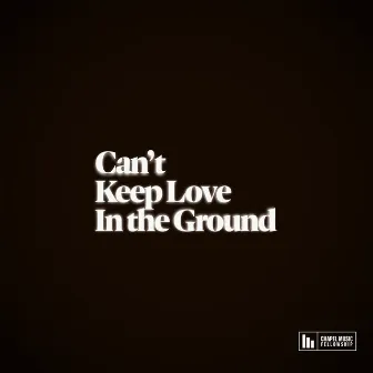 Can't Keep Love In The Ground by Chapel Music Fellowship