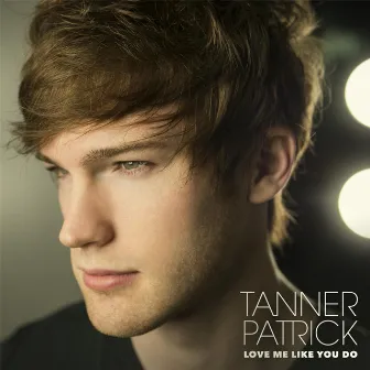 Love Me Like You Do by Tanner Patrick