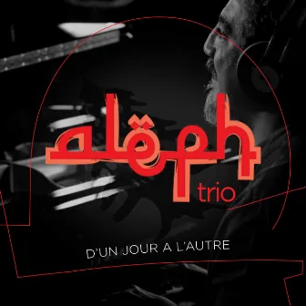 ALEPH TRIO - D'UN JOUR A L'AUTRE by Aleph