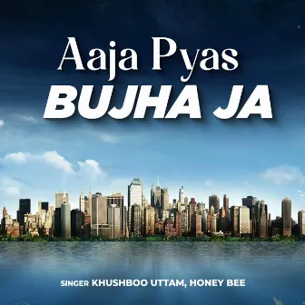 Aaja Pyas Bujha Ja by Honey Bee