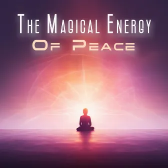 The Magical Energy Of Peace: Relaxing Zen Sounds, Calm Moments Of Yoga, The Right Vibrations by 