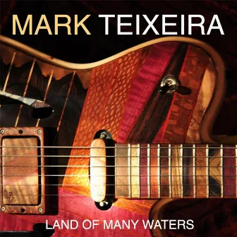 Land of Many Waters by Mark Teixeira