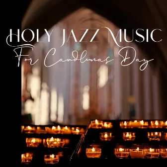 Holy Jazz Music For Candlemas Day by 