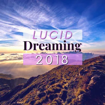 Lucid Dreaming 2018 - Spiritual Healing Relaxing Songs for Mind Exercises, Experience Lucid Dreams by Lucid Dreaming Chill