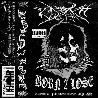 BORN 2 LOSE by ZeroCashValue