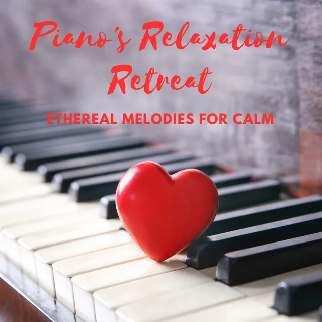 Piano's Relaxation Retreat: Ethereal Melodies for Calm