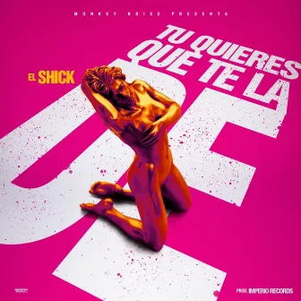 Tu Quieres Que Te la De by El Shick