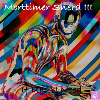 If UR N Need by Morttimer Snerd III