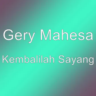 Kembalilah Sayang by Gery Mahesa