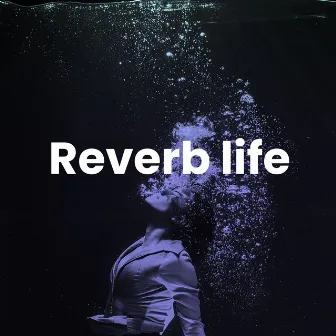 Reverb Life by zbot