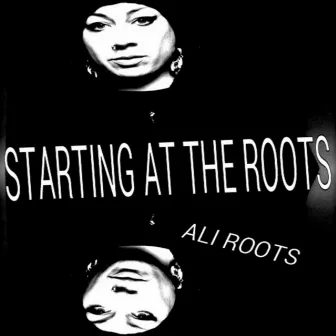 Starting At the Roots by Ali Roots