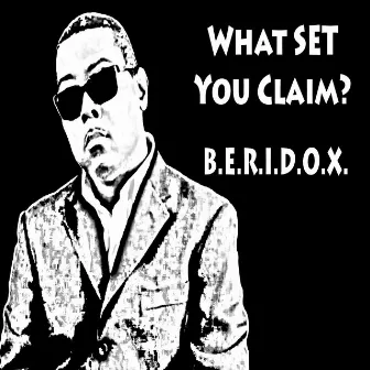 What Set You Claim? by B.E.R.I.D.O.X.