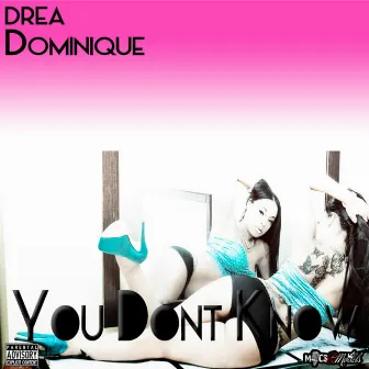 You Don't Know by Drea Dominique