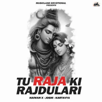 Tu Raja Ki Rajdulari by Kartavya