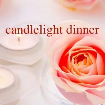 Candlelight Dinner: Best Love Songs Ever for Romantic Dinner and Lovely Music for Dream Honeymoon by Unknown Artist