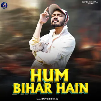 Hum Bihar Hain by Rapper Dhiraj