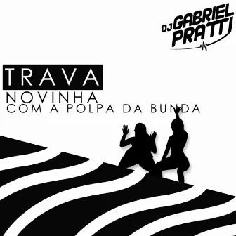 Trava novinha com a polpa da bunda by DJ GABRIEL PRATTI