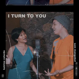 I Turn to You by Sam Mangubat