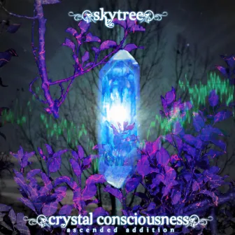 Crystal Consciousness (Ascended Addition) by Skytree