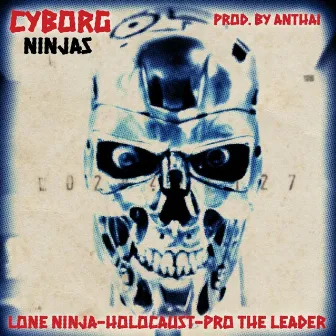 Cyborg Ninjas (feat. Lone Ninja, Holocaust & Pro the Leader) by Anthai