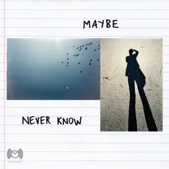 Never Know by Maybe