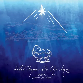 Sweet Impossible Christmas by MPK Christian Celtic Band