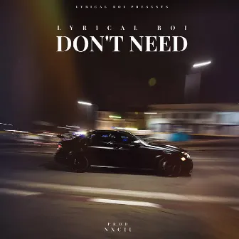 Don't Need by LYRICAL BOi