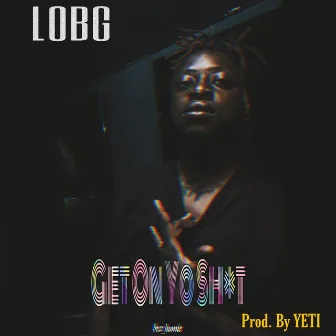 Get on Your Shit by LOBG