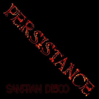 Persistance by SanFran D!5co