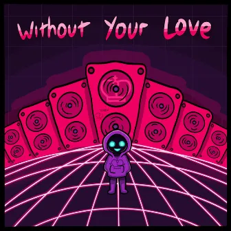 Without Your Love by XYON