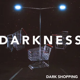 Dark Shopping by Darkness