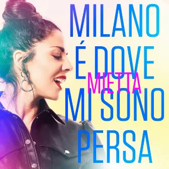 Milano è dove mi sono persa by Mietta