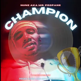 Champion by Nune Aka Mr. Propane