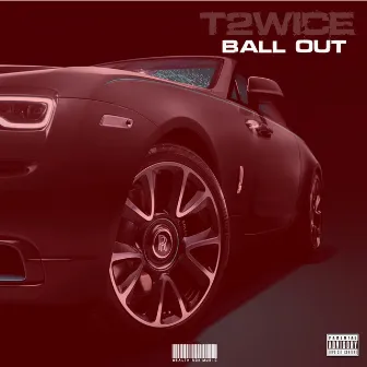 Ball Out by T2wice