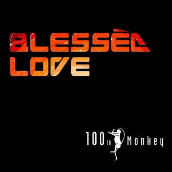 Blessèd Love by 100th Monkey