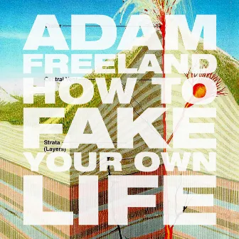 How To Fake Your Own Life by Adam Freeland