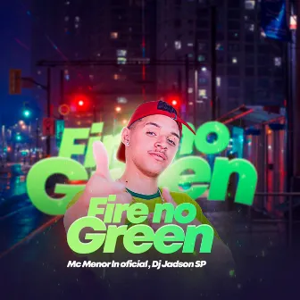 Fire No Green by Mc Menor Ln Oficial