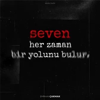 Seven Her Zaman Bir Yolunu Bulur by Emirhan Çakmak