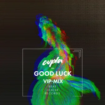 Good Luck (VIP Mix) by Cupla