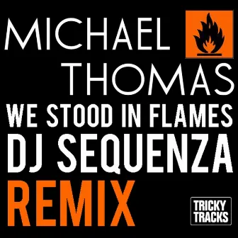 We Stood In Flames (Dj Sequenza Remix) by Michael Thomas